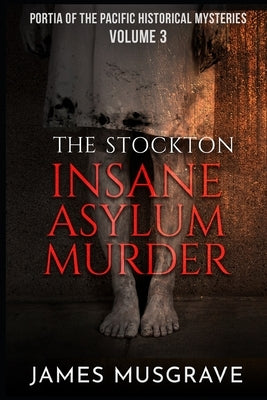 The Stockton Insane Asylum Murder by Musgrave, James
