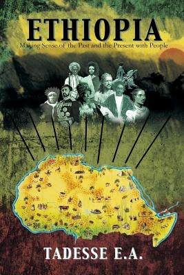 Ethiopia: Making Sense of the Past and the Present with People by Tadesse E. a.