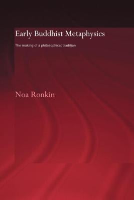 Early Buddhist Metaphysics: The Making of a Philosophical Tradition by Ronkin, Noa