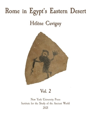 Rome in Egypt's Eastern Desert: Volume Two by Cuvigny, Hélène