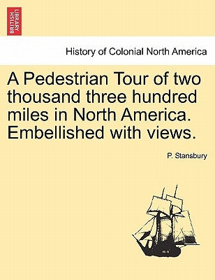 A Pedestrian Tour of Two Thousand Three Hundred Miles in North America. Embellished with Views. by Stansbury, P.