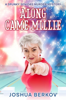 Along Came Millie: A Spunky Seniors Murder Mystery by Berkov, Joshua