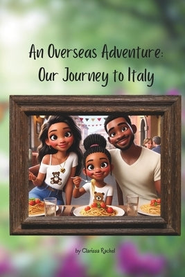 An Overseas Adventure: Our Journey to Italy by Rachel, Clarissa
