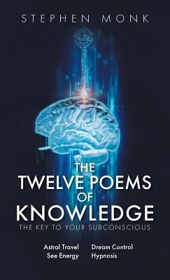 The Twelve Poems Of Knowledge: The Key To Your Subconscious by C. Ht, Stephen Monk
