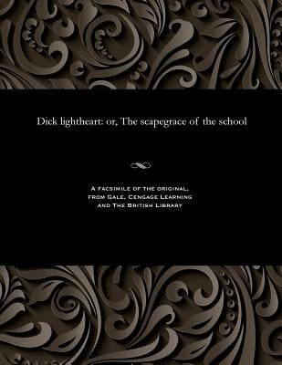 Dick Lightheart: Or, the Scapegrace of the School by Cruikshank, George