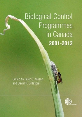 Biological Control Programmes in Canada 2001-2012 by Mason, Peter