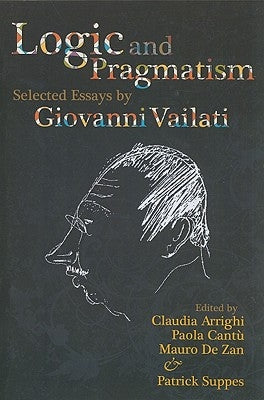 Logic and Pragmatism: Selected Essays by Giovanni Vailati Volume 198 by Arrighi, Claudia