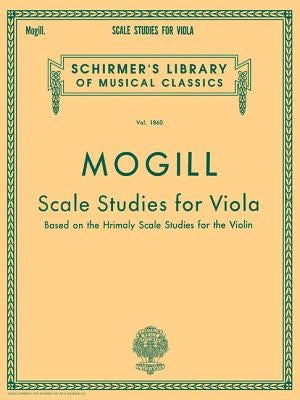 Scale Studies for Viola: Schirmer Library of Classics Volume 1860 Viola Method by Mogill, Leonard