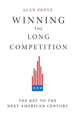 Winning the Long Competition: The Key to the Next American Century by Pentz, Alan