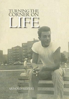 Turning the Corner on Life by Silveri, Arnold