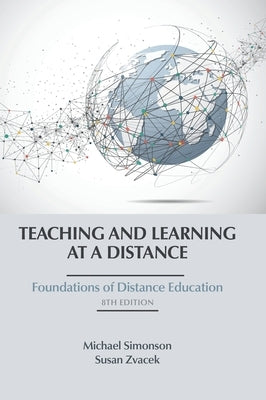 Teaching and Learning at a Distance: Foundations of Distance Education, 8th Edition by Simonson, Michael