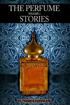 The Perfume Stories Volume 1 by Chocolate, Frankie