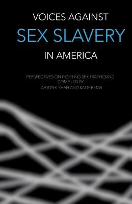 Voices Against Sex Slavery in America: Perspectives on Fighting Sex Trafficking by Driscoll, Lisa