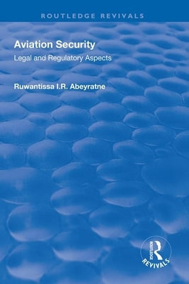 Aviation Security: Legal and Regulatory Aspects by Abeyratne, Ruwantissa I. R.