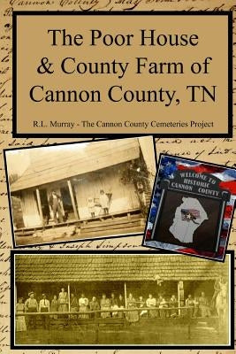 The Poor House & County Farm of Cannon County, TN by Murray, R. L.
