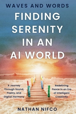 Waves and Words: Finding Serenity in an AI World: A Journey Through Sound, Poetry, and Digital Harmony by Nifco, Nathan