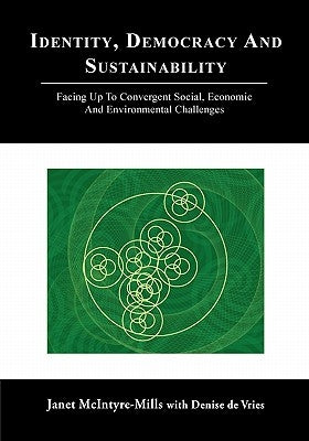 Identity, Democracy and Sustainability: Facing Up to Convergent Social, Economic and Environmental Challenges by McIntyre-Mills, Janet