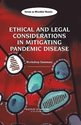 Ethical and Legal Considerations in Mitigating Pandemic Disease: Workshop Summary by Institute of Medicine