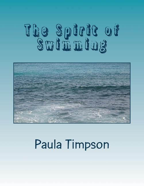 The Spirit of Swimming: Poems of Water by Timpson, Paula