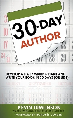 30-Day Author: Develop A Daily Writing Habit and Write Your Book In 30 Days (Or Less) by Tumlinson, Kevin