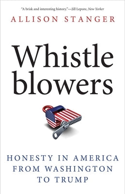Whistleblowers: Honesty in America from Washington to Trump by Stanger, Allison