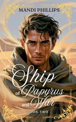 Ship of Papyrus and War by Phillips, Mandi