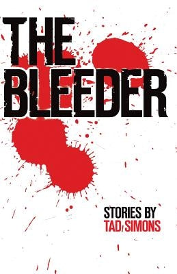 The Bleeder: Stories by Simons, Tad