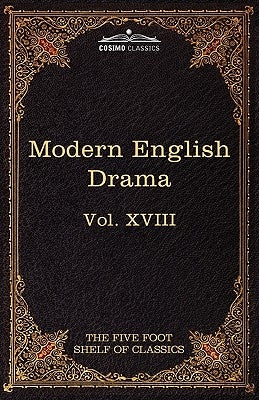 Modern English Drama: The Five Foot Shelf of Classics, Vol. XVIII (in 51 Volumes) by Dryden, John