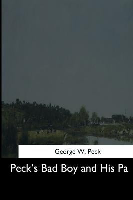 Peck's Bad Boy and His Pa by Peck, George W.