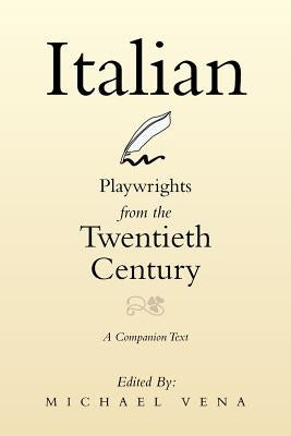 Italian Playwrights from the Twentieth Century: A Companion Text by Vena, Michael