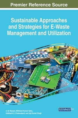 Sustainable Approaches and Strategies for E-Waste Management and Utilization by Rawani, A. M.
