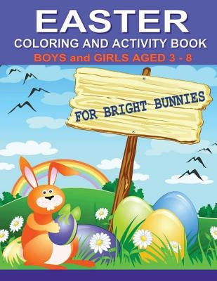 Easter Coloring and Activity Book For Bright Bunnies: Boys and Girls Aged 3-8 by Dennan, Kaye