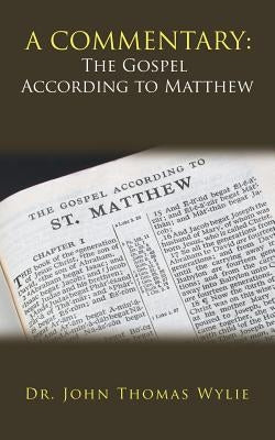 A Commentary: the Gospel According to Matthew by Wylie, John Thomas