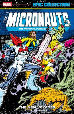 Micronauts Epic Collection: The Original Marvel Years - The New Voyages by Gillis, Peter B.