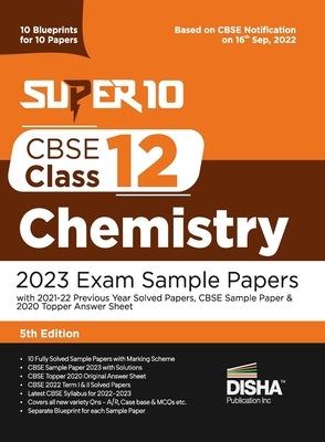 Super 10 CBSE Class 12 Chemistry 2023 Exam Sample Papers with 2021-22 Previous Year Solved Papers, CBSE Sample Paper & 2020 Topper Answer Sheet 10 Blu by Disha Experts