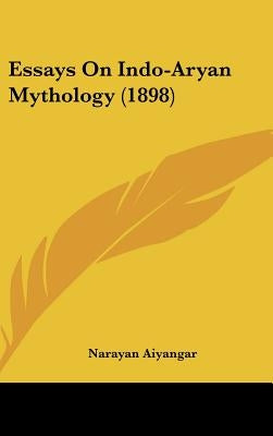 Essays On Indo-Aryan Mythology (1898) by Aiyangar, Narayan