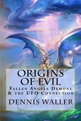 Origins of Evil: Fallen Angels Demons and the UFO Connection With a Neoteric Translation of the Testament of Solomon by Tucker, Diana