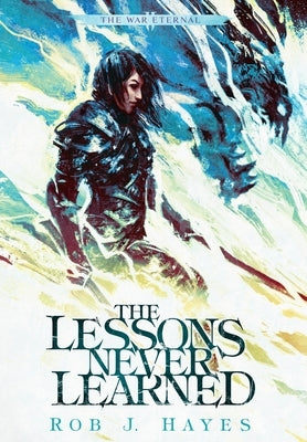 The Lessons Never Learned by Hayes, Rob J.