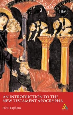 An Introduction to the New Testament Apocrypha by Lapham, Fred
