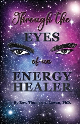Through the Eyes of an Energy Healer by Lewan, Thomas A.