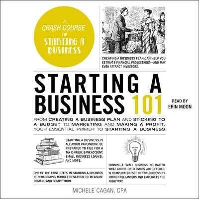 Starting a Business 101: From Creating a Business Plan and Sticking to a Budget to Marketing and Making a Profit, Your Essential Primer to Star by Cagan, Michele