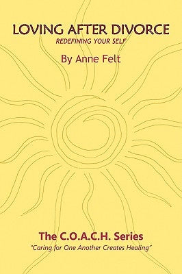 Loving After Divorce: Redefining Your Self by Felt, Anne