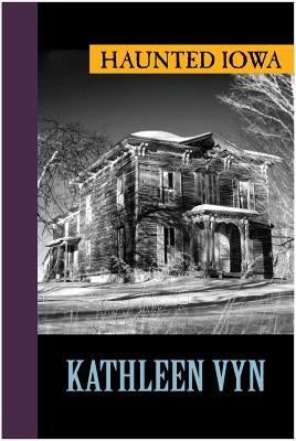 Haunted Iowa by Vyn, Kathleen
