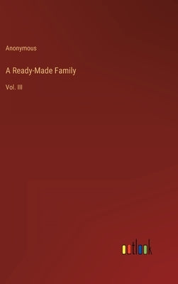 A Ready-Made Family: Vol. III by Anonymous