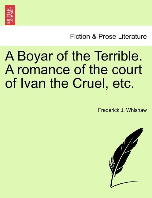 A Boyar of the Terrible. a Romance of the Court of Ivan the Cruel, Etc. by Whishaw, Frederick J.