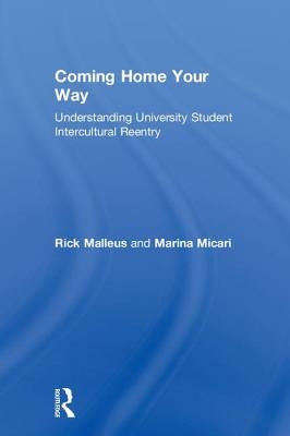 Coming Home Your Way: Understanding University Student Intercultural Reentry by Malleus, Rick