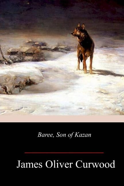 Baree, Son of Kazan by Curwood, James Oliver