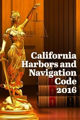 California Harbors and Navigation Code 2016 by Snape, John