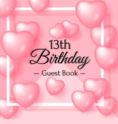 13th Birthday Guest Book: Keepsake Gift for Men and Women Turning 13 - Hardback with Funny Pink Balloon Hearts Themed Decorations & Supplies, Pe by Lukesun, Luis
