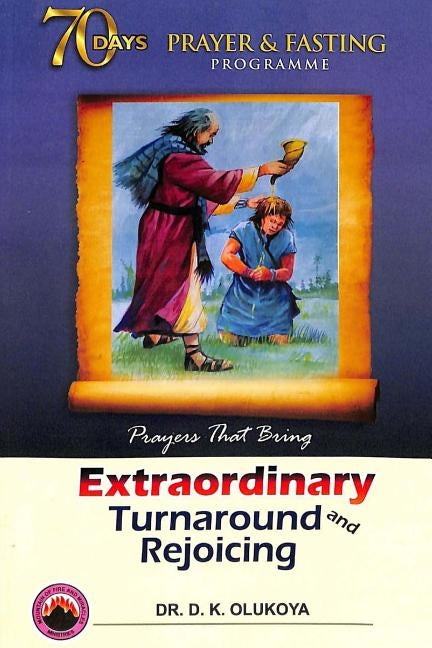 70 Days Prayer and Fasting Programme 2018 Edition: Prayers That Bring Extraordinary Turnaround and Rejoicing by Olukoya, D. K.